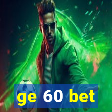 ge 60 bet